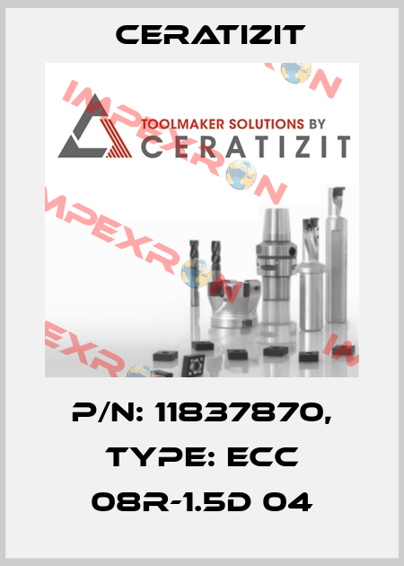 P/N: 11837870, Type: ECC 08R-1.5D 04 Ceratizit