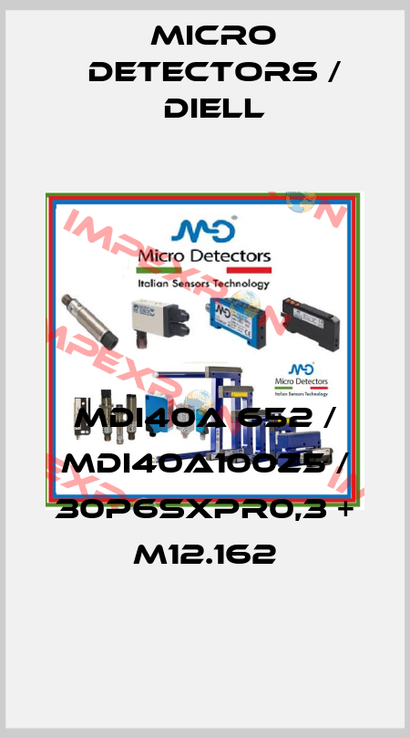 MDI40A 652 / MDI40A100Z5 / 30P6SXPR0,3 + M12.162
 Micro Detectors / Diell