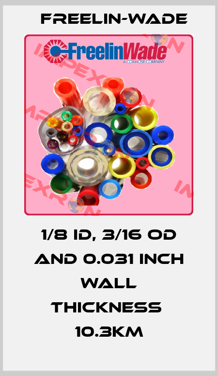 1/8 ID, 3/16 OD and 0.031 inch wall thickness  10.3Km Freelin-Wade