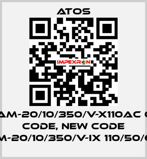 AGAM-20/10/350/V-X110AC old code, new code AGAM-20/10/350/V-IX 110/50/60AC Atos