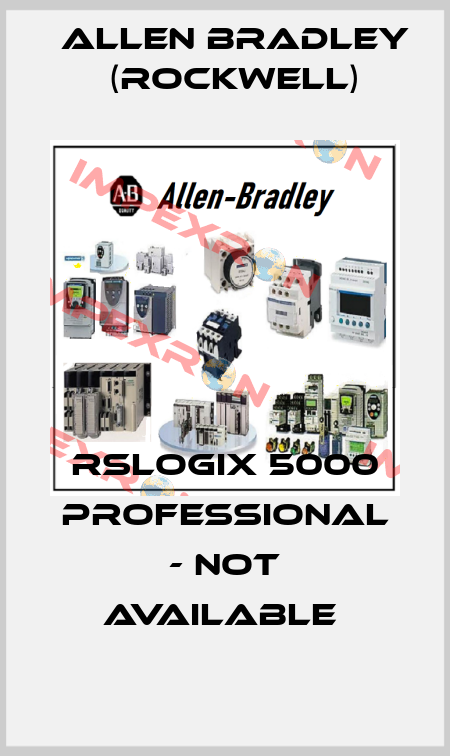 RSLOGIX 5000 PROFESSIONAL - NOT AVAILABLE  Allen Bradley (Rockwell)