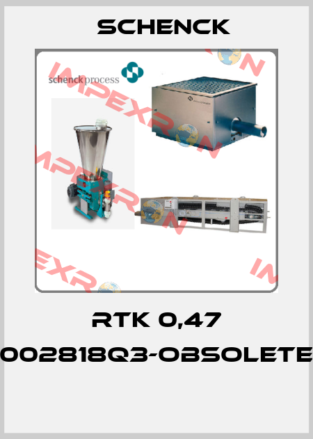 RTK 0,47 002818Q3-OBSOLETE  Schenck