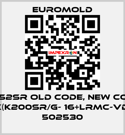 (K)152SR old code, new code 3x(K200SR/G- 16+LRMC-VD) - 502530 EUROMOLD