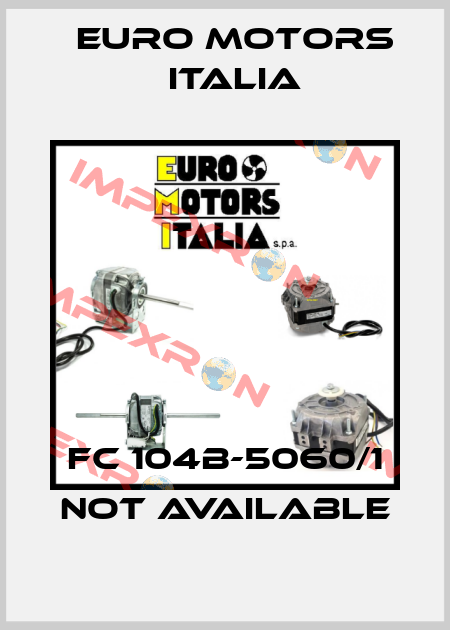 FC 104B-5060/1 not available Euro Motors Italia