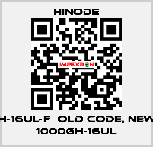 1000GH-16UL-F  old code, new code 1000GH-16UL HINODE