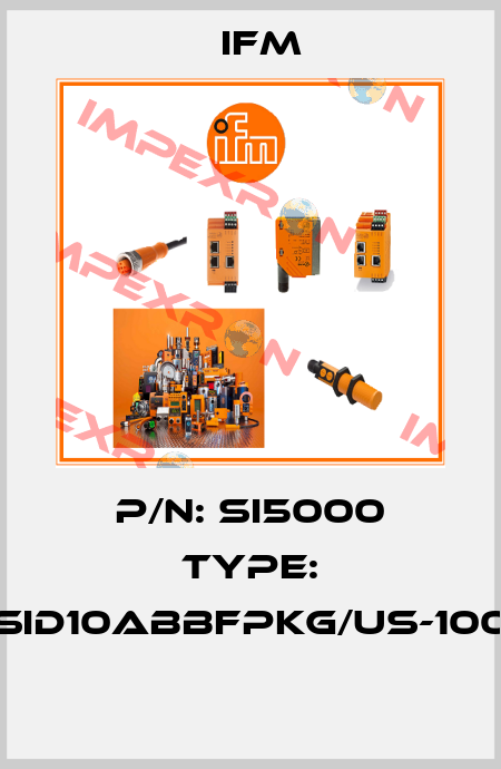P/N: SI5000 Type: SID10ABBFPKG/US-100  Ifm