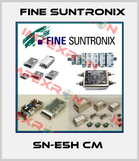 SN-E5H CM  Fine Suntronix