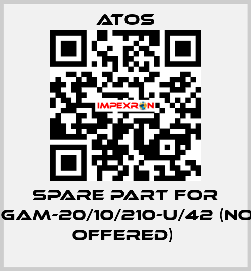 SPARE PART FOR AGAM-20/10/210-U/42 (NOT OFFERED)  Atos