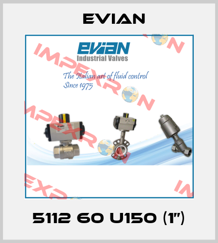 5112 60 U150 (1”) Evian