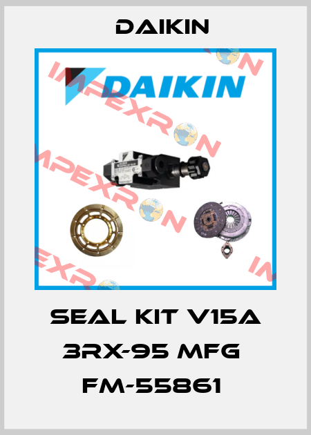 seal kit V15A 3RX-95 MFG  FM-55861  Daikin