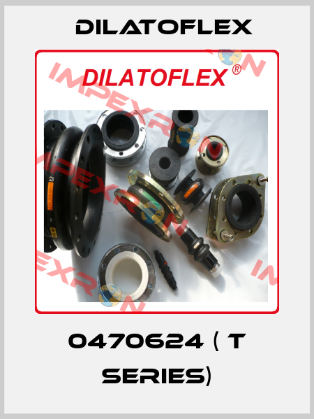 0470624 ( T series) DILATOFLEX