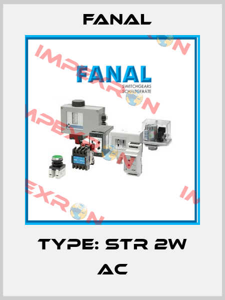 Type: STR 2W AC Fanal