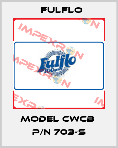 MODEL CWCB  P/N 703-S Fulflo