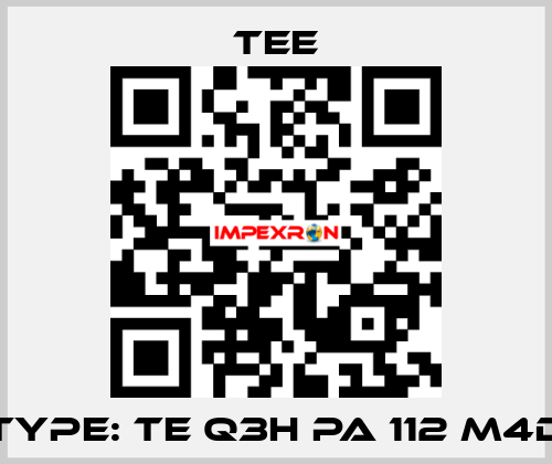 Type: TE Q3H PA 112 M4D TEE