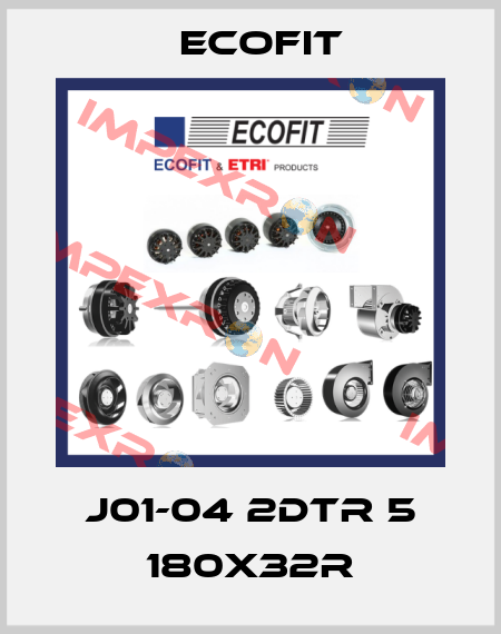 J01-04 2DTR 5 180x32R Ecofit