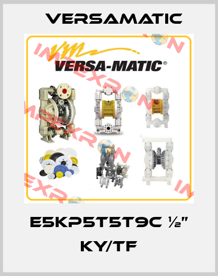 E5KP5T5T9C ½” KY/TF VersaMatic