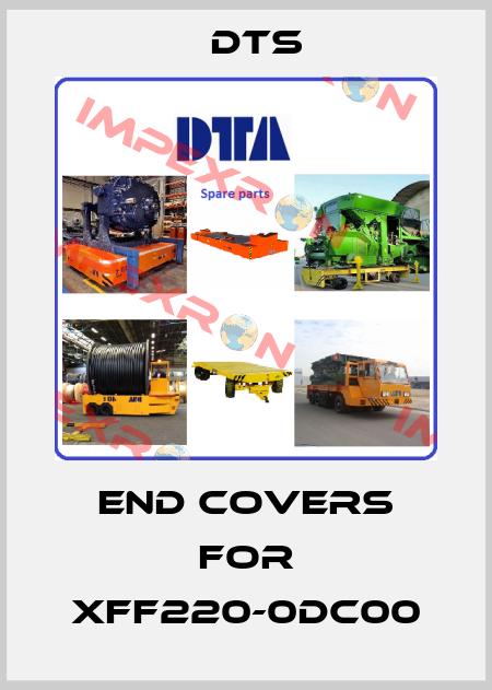 End covers for XFF220-0DC00 DTS