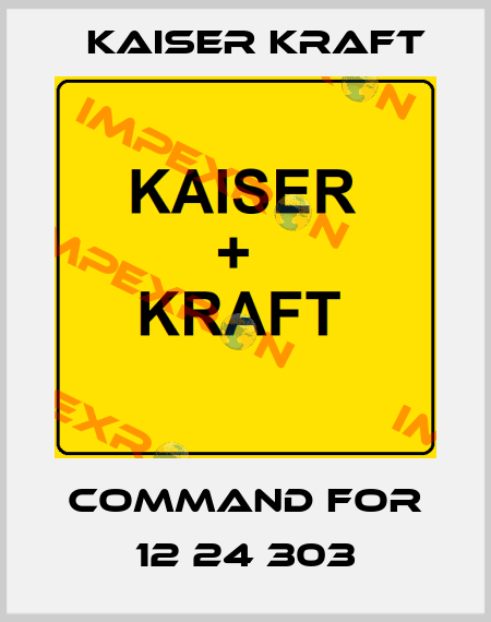 command for 12 24 303 Kaiser Kraft