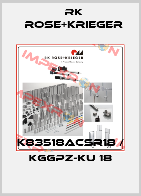 K83518ACSR18 / KGGPZ-KU 18 RK Rose+Krieger