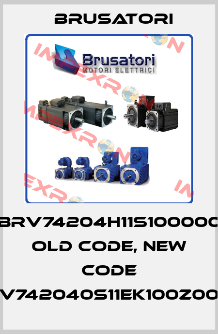 BRV74204H11S100000 old code, new code V742040S11EK100Z00 Brusatori