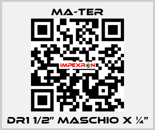 DR1 1/2” Maschio x ¼” MA-TER