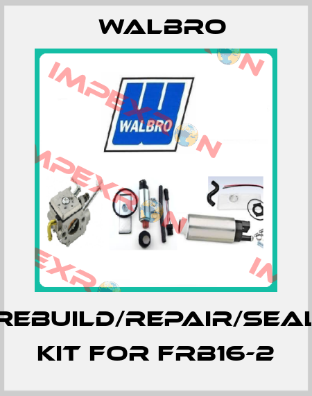 Rebuild/Repair/Seal kit for FRB16-2 Walbro
