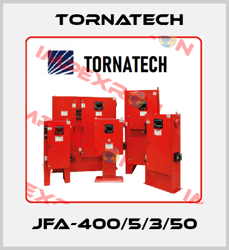 JFA-400/5/3/50 TornaTech