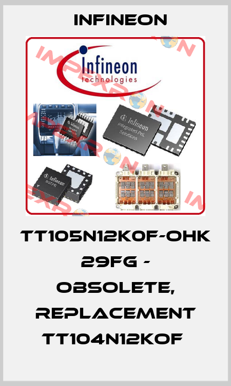 TT105N12K0F-OHK 29FG - OBSOLETE, REPLACEMENT TT104N12KOF  Infineon
