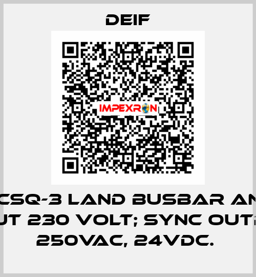 TYPE CSQ-3 LAND BUSBAR AND GEN INPUT 230 VOLT; SYNC OUTPUT 250VAC, 24VDC.  Deif