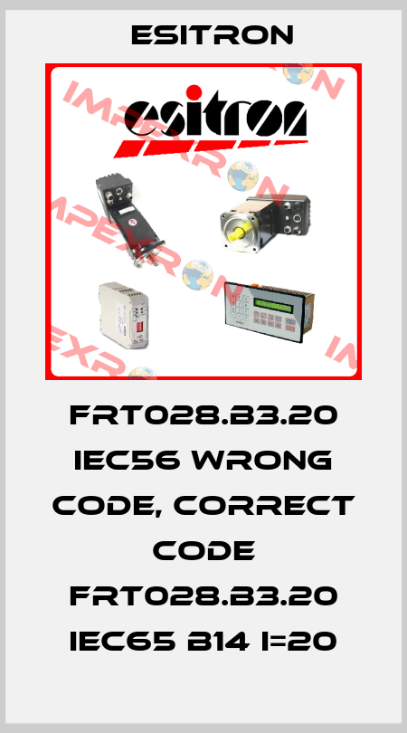 FRT028.B3.20 IEC56 wrong code, correct code FRT028.B3.20 IEC65 B14 i=20 Esitron