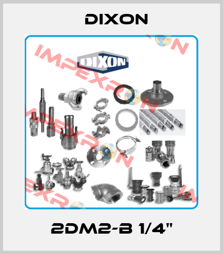 2DM2-B 1/4" Dixon