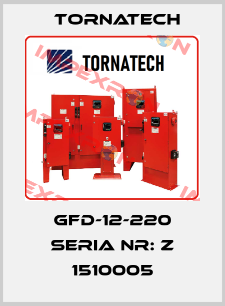 GFD-12-220 SERIA NR: Z 1510005 TornaTech