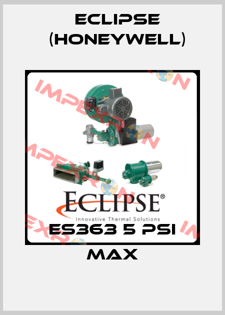 ES363 5 PSI MAX Eclipse (Honeywell)