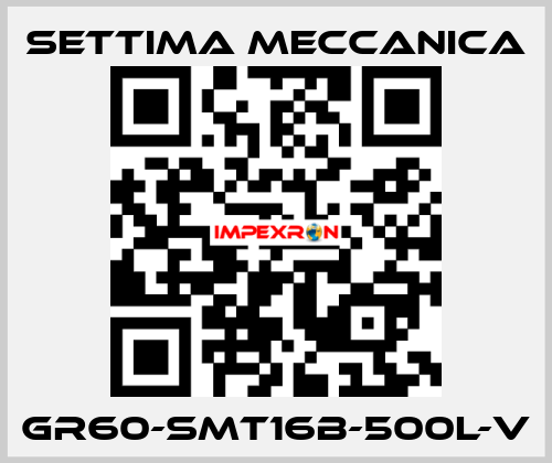 GR60-SMT16B-500L-V Settima Meccanica