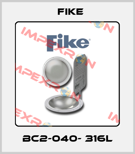BC2-040- 316L FIKE