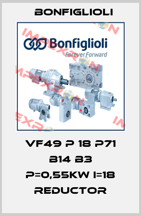 VF49 P 18 P71 B14 B3 P=0,55KW I=18 REDUCTOR Bonfiglioli