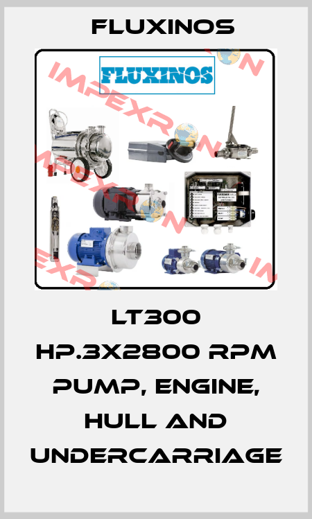 LT300 hp.3x2800 rpm pump, engine, hull and undercarriage fluxinos