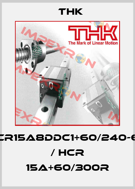 HCR15A8DDC1+60/240-6T / HCR 15A+60/300R THK