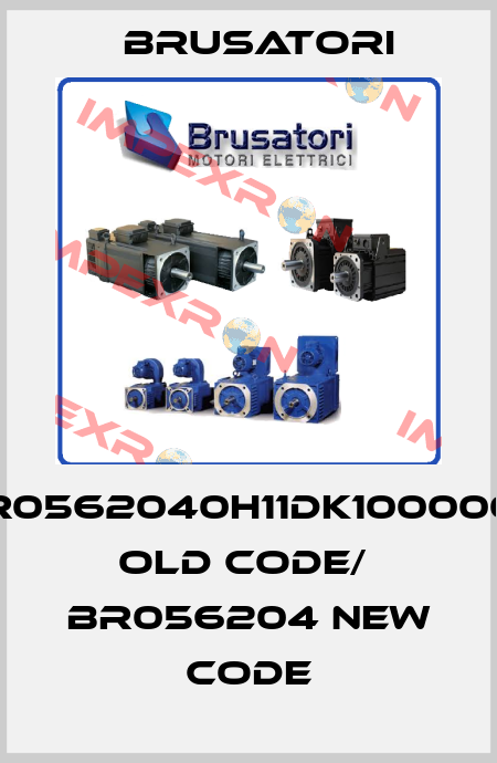BR0562040H11DK1000000 old code/  BR056204 new code Brusatori