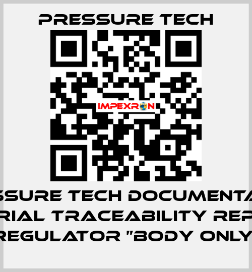 Pressure Tech Documentation Material Traceability Reports Regulator ”Body Only“ Pressure Tech