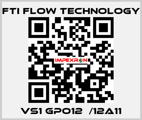 VS1 GPO12  /12A11 Fti Flow Technology