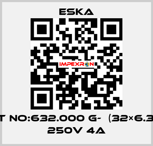 Best No:632.000 G-  (32×6.3mm) 250V 4A Eska