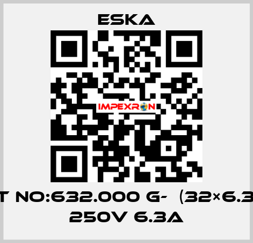 Best No:632.000 G-  (32×6.3mm) 250V 6.3A Eska