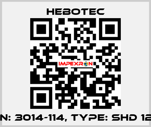 P/N: 3014-114, Type: SHD 12 5 HEBOTEC