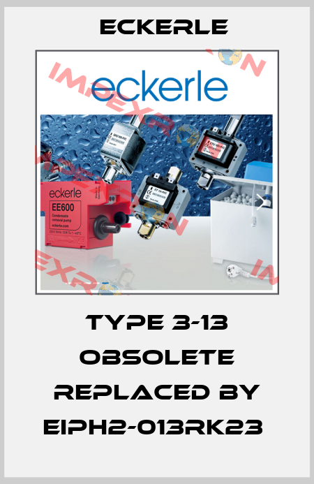 type 3-13 obsolete replaced by EIPH2-013RK23  Eckerle