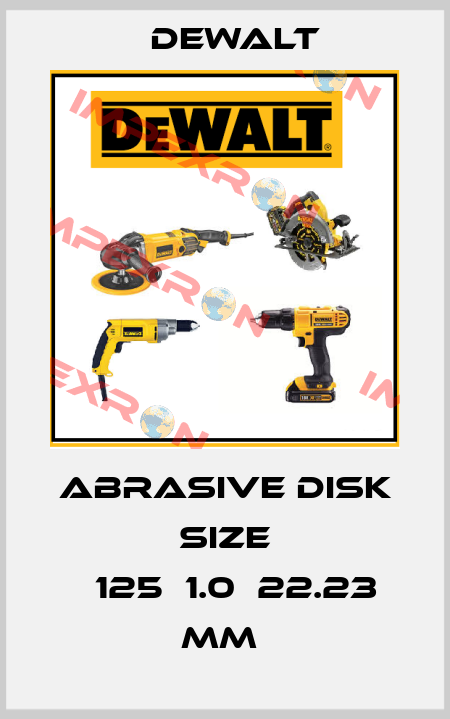 Abrasive disk size ф125х1.0х22.23 mm  Dewalt