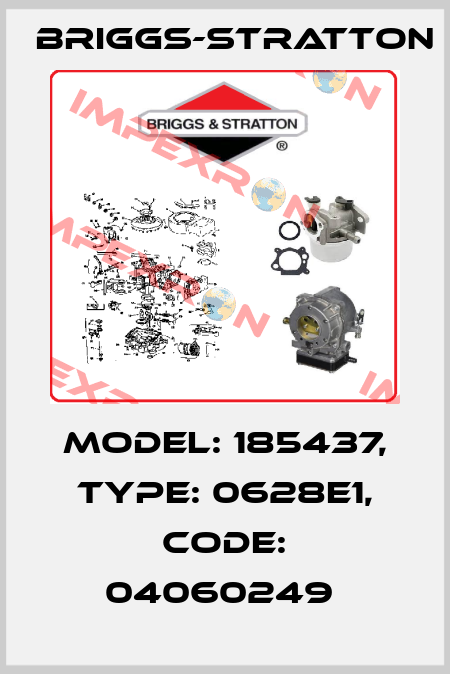 Model: 185437, Type: 0628e1, Code: 04060249  Briggs-Stratton