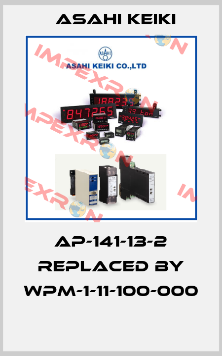 AP-141-13-2 REPLACED BY WPM-1-11-100-000  Asahi Keiki