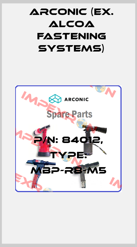 P/N: 84012, Type: MBP-R8-M5 Arconic (ex. Alcoa Fastening Systems)