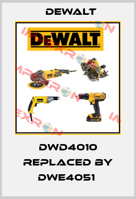 DWD4010 replaced by DWE4051  Dewalt